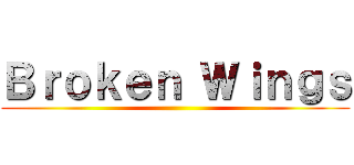 Ｂｒｏｋｅｎ Ｗｉｎｇｓ ()