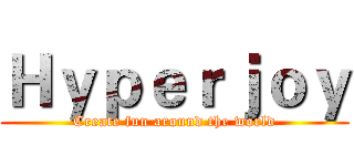 Ｈｙｐｅｒｊｏｙ (Create fun around the world)