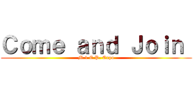 Ｃｏｍｅ ａｎｄ Ｊｏｉｎ  (M.1 E.P. Expo)