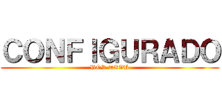 ＣＯＮＦＩＧＵＲＡＤＯ (POR TEOH)