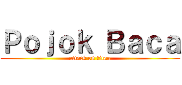 Ｐｏｊｏｋ Ｂａｃａ (attack on titan)