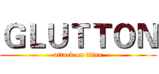 ＧＬＵＴＴＯＮ (attack on titan)