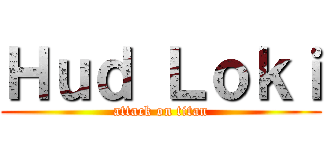 Ｈｕｄ Ｌｏｋｉ (attack on titan)