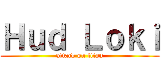 Ｈｕｄ Ｌｏｋｉ (attack on titan)