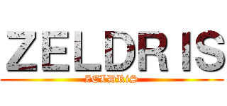 ＺＥＬＤＲＩＳ (ZELDRiS)