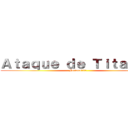 Ａｔａｑｕｅ ｄｅ Ｔｉｔａｎｅｓ (Fertano101)