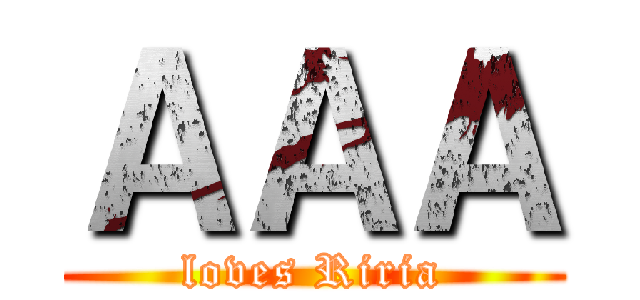 ＡＡＡ (loves Riria)