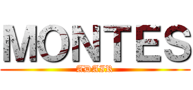 ＭＯＮＴＥＳ (ADAIR)
