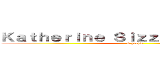 Ｋａｔｈｅｒｉｎｅ Ｓｉｚｚｌｅｍａｎｓｋｉ'ｓ (tv people)