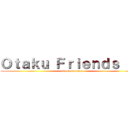 Ｏｔａｋｕ Ｆｒｉｅｎｄｓ Ｂｒ (attack on titan)