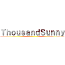 ＴｈｏｕｓａｎｄＳｕｎｎｙ ()