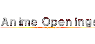 Ａｎｉｍｅ Ｏｐｅｎｉｎｇｓ (Dale like y Suscribete)