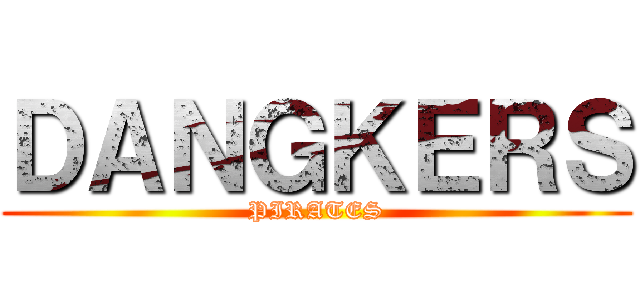 ＤＡＮＧＫＥＲＳ (PIRATES)