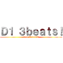 Ｄ１ ３ｂｅａｔｓ！ (from WaterGT)