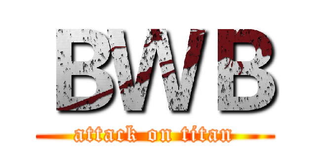 ＢＷＢ (attack on titan)