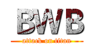 ＢＷＢ (attack on titan)