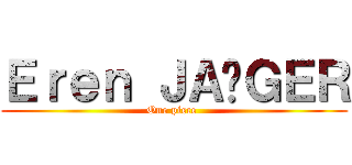 Ｅｒｅｎ ＪＡËＧＥＲ (One piece )