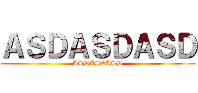 ＡＳＤＡＳＤＡＳＤ (ASDASDASD)