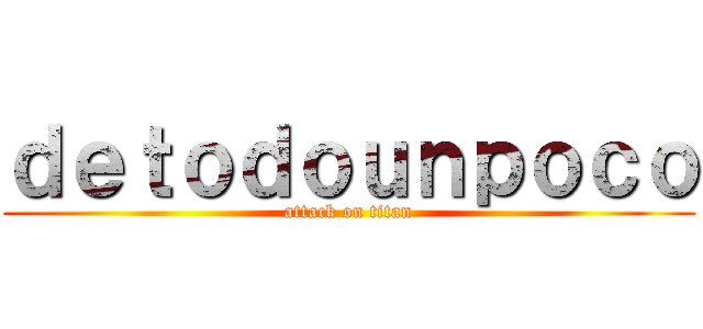 ｄｅｔｏｄｏｕｎｐｏｃｏ (attack on titan)
