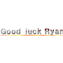 Ｇｏｏｄ ｌｕｃｋ Ｒｙａｎ！ (attack on diii)