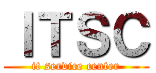 ＩＴＳＣ (it service center)