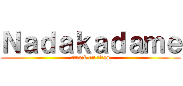 Ｎａｄａｋａｄａｍｅ (attack on titan)