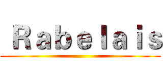  Ｒａｂｅｌａｉｓ ( )