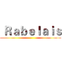  Ｒａｂｅｌａｉｓ ( )