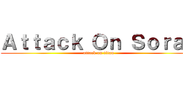 Ａｔｔａｃｋ Ｏｎ Ｓｏｒａｋ (attack on titan)