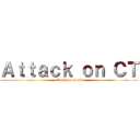 Ａｔｔａｃｋ ｏｎ ＣＴ (attack on ctasia)