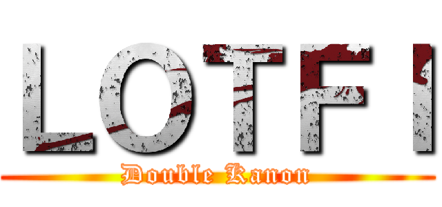 ＬＯＴＦＩ (Double Kanon)