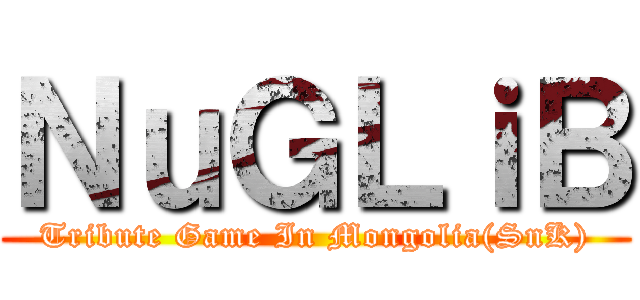 ＮｕＧＬｉＢ (Tribute Game In Mongolia(SnK))
