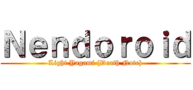 Ｎｅｎｄｏｒｏｉｄ (Light Yagami (Death Note))
