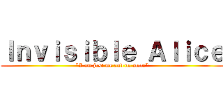 Ｉｎｖｉｓｉｂｌｅ Ａｌｉｃｅ (\"I am just me and no more\")