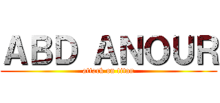 ＡＢＤ ＡＮＯＵＲ (attack on titan)