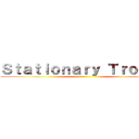 Ｓｔａｔｉｏｎａｒｙ Ｔｒｏｏｐｓ ()