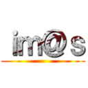 ｉｍ＠ｓ ()