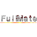 ＦｕｌｌＭａｔｅ ()
