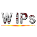 ＷＩＰｓ ()