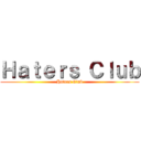 Ｈａｔｅｒｓ Ｃｌｕｂ (Haters Club)