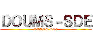 ＤＯＵＭＳ－ＳＤＥ (DOUMS-SDE)