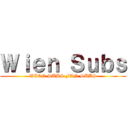 Ｗｉｅｎ Ｓｕｂｓ (WIEN SUBS FAN SUBS)