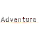 Ａｄｖｅｎｔｕｒｅ  ()