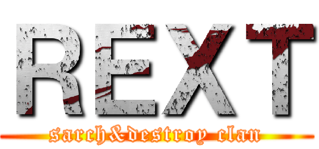 ＲＥＸＴ (sarch&destroy clan)