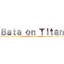 Ｂａｔａ ｏｎ Ｔｉｔａｎ (Season 3)