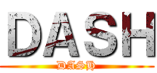 ＤＡＳＨ (DASH)