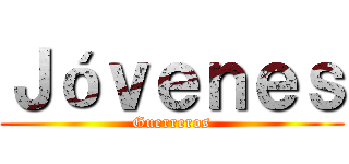 Ｊóｖｅｎｅｓ (Guerreros)