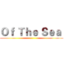 Ｏｆ Ｔｈｅ Ｓｅａ  ()