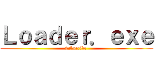 Ｌｏａｄｅｒ．ｅｘｅ (subscribe )