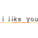 Ｉ  ｌｉｋｅ   ｙｏｕ (attack on titan)